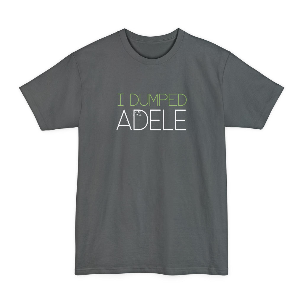 I Dumped Adele - Men's Tall T-Shirt