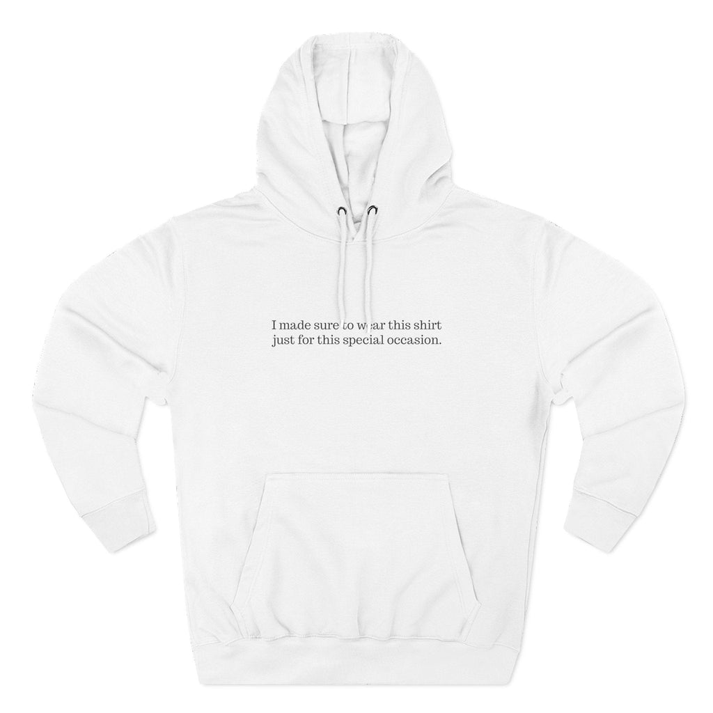 I Made Sure To Wear This Shirt Just For This Special Occasion. - Men's T-Shirt