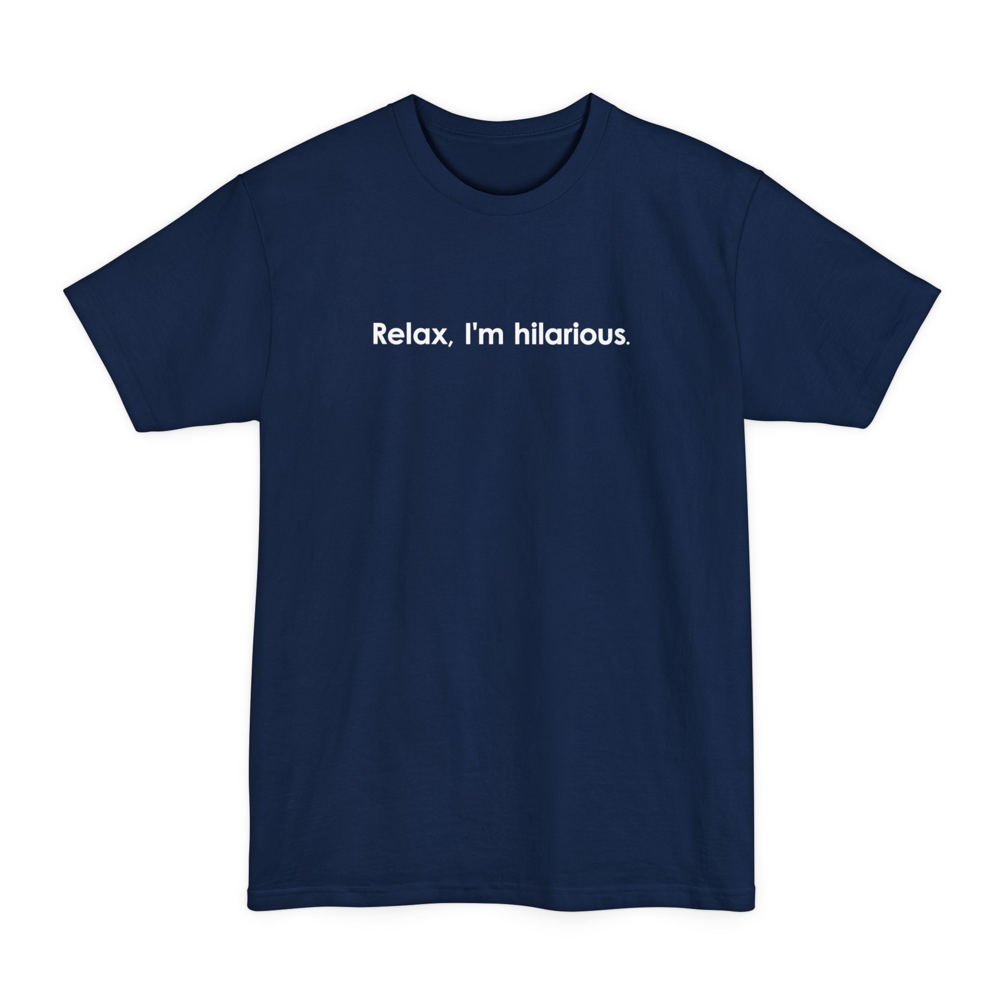 Relax I'm Hilarious - Men's Tall T-Shirt