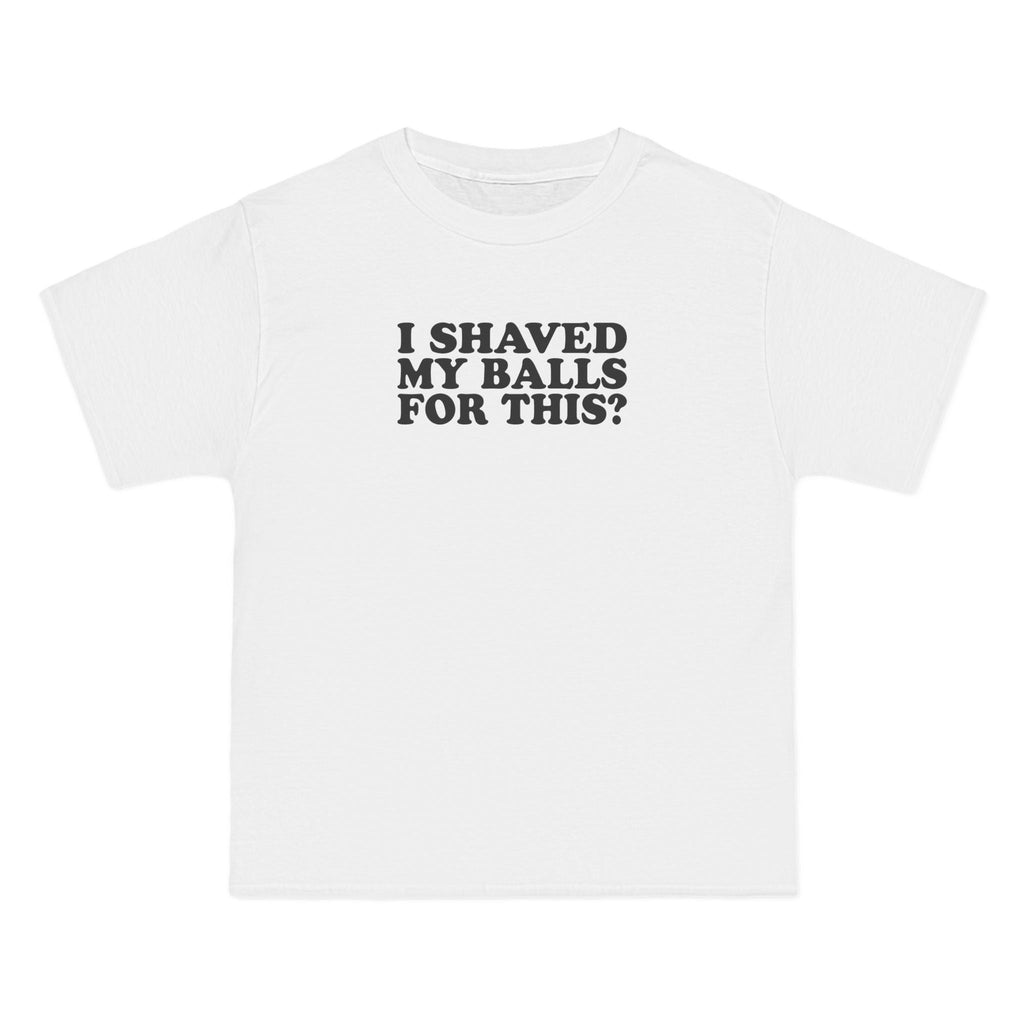 I Shaved My Balls For This? - Men's Heavyweight T-Shirt