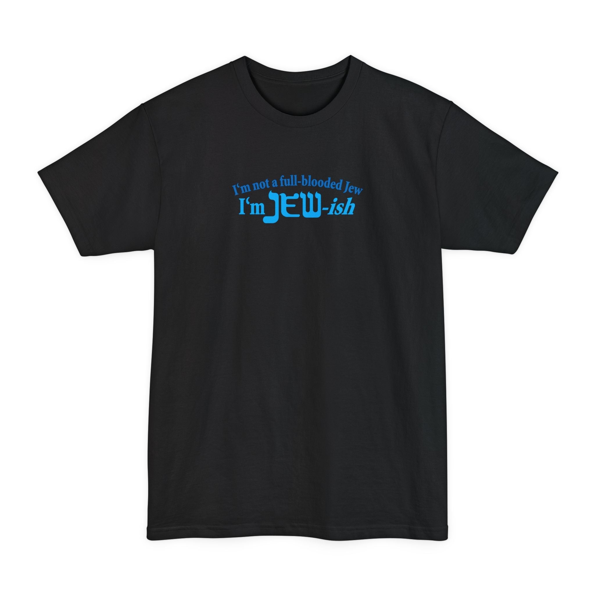 I'm Not A Full Blooded Jew - I'm Jewish - Men's Tall T-Shirt