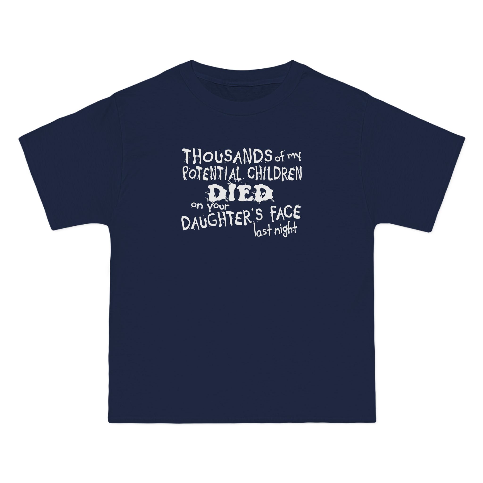 Thousands Of My Potential Children Died On Your Daughter's Face Last Night - Men's Heavyweight T-Shirt