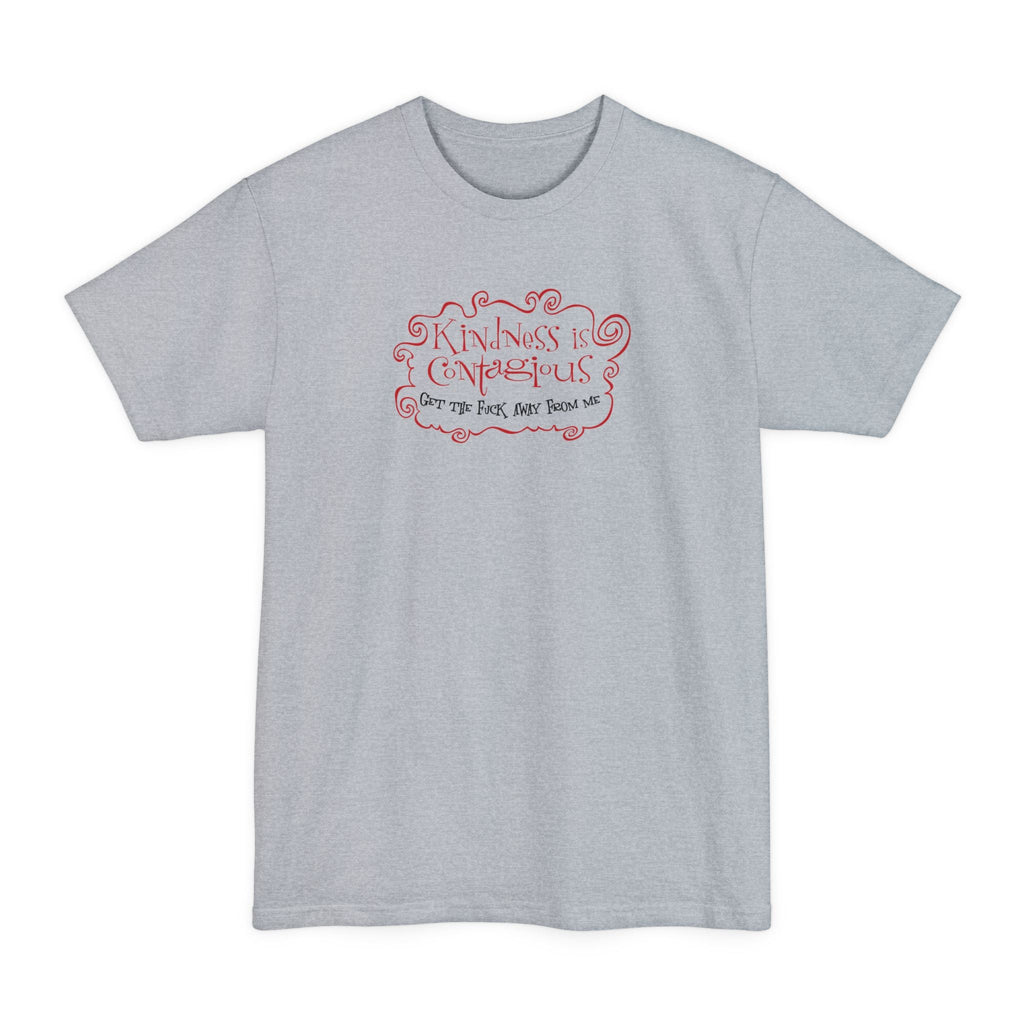 Kindness Is Contagious - Get The Fuck Away From Me - Men's Tall T-Shirt