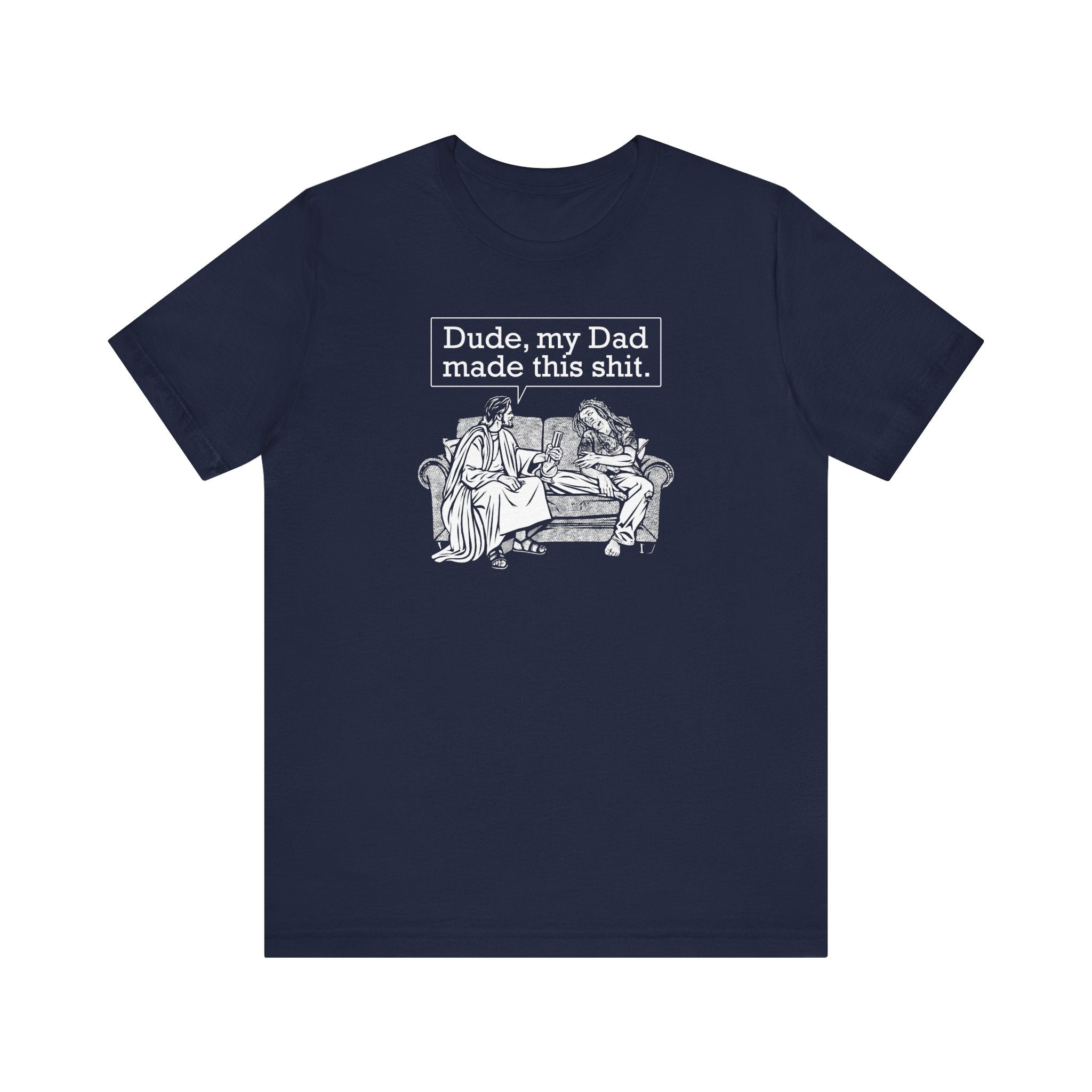 Dude My Dad Made This Shit  - Men's T-Shirt