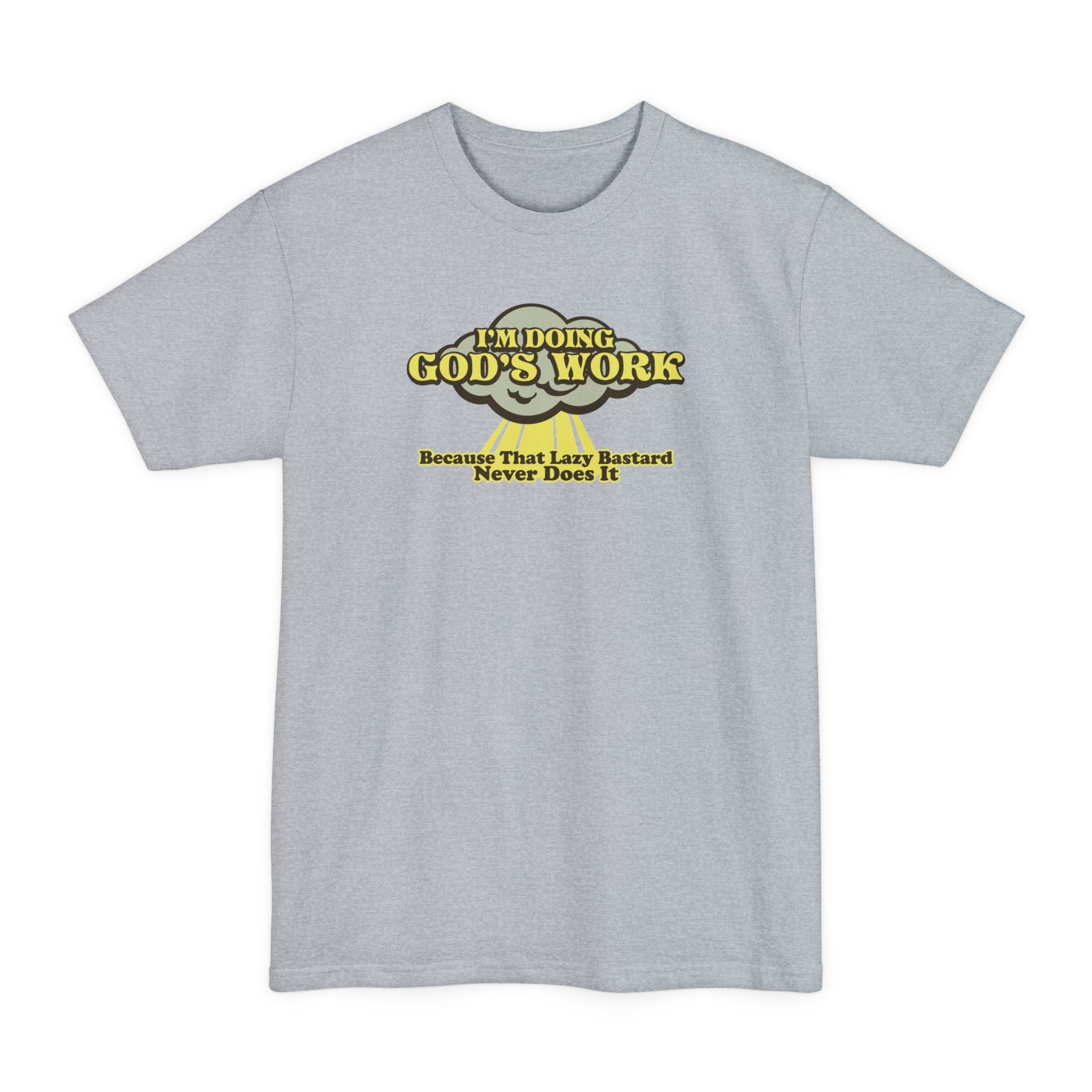 I'm Doing God's Work - Because That Lazy Bastard Never Does It - Men's Tall T-Shirt
