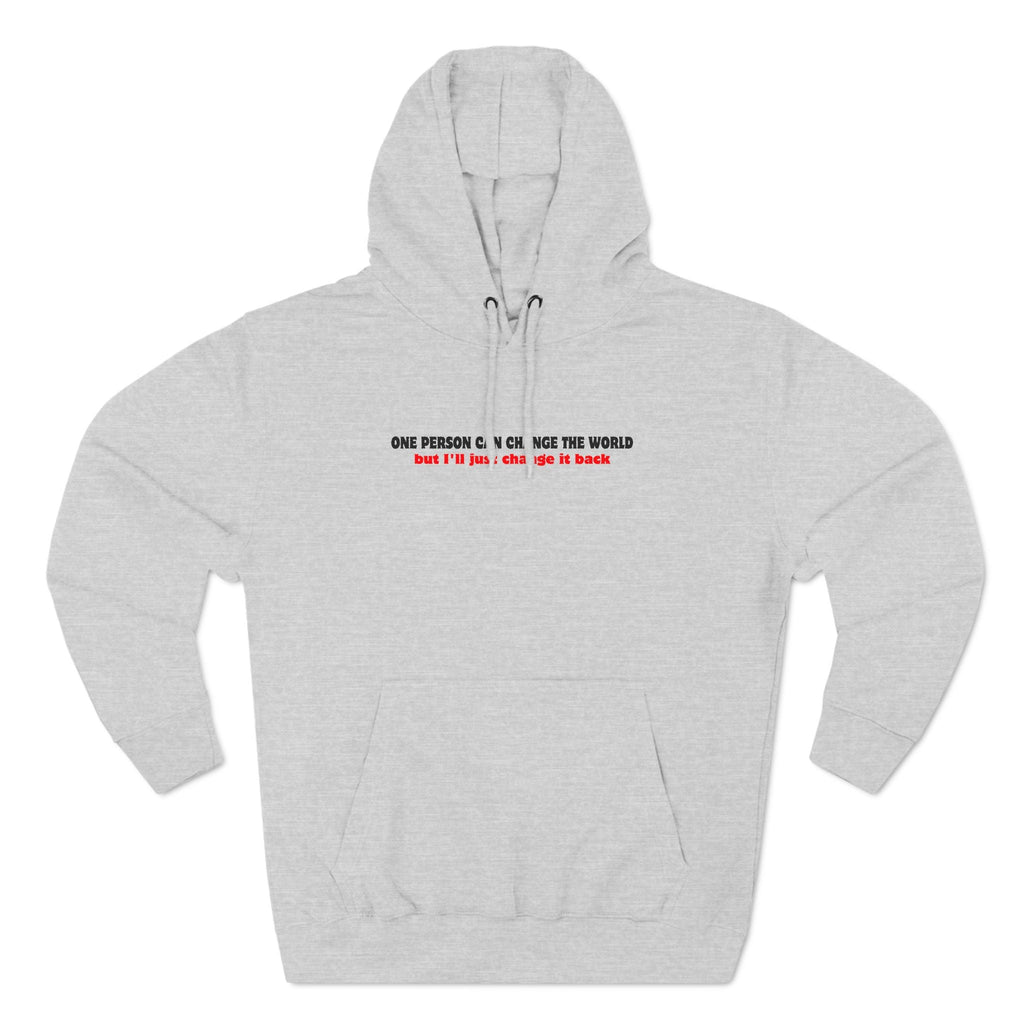 One Person Can Change The World - But I'll Just Change It Back - Hoodie