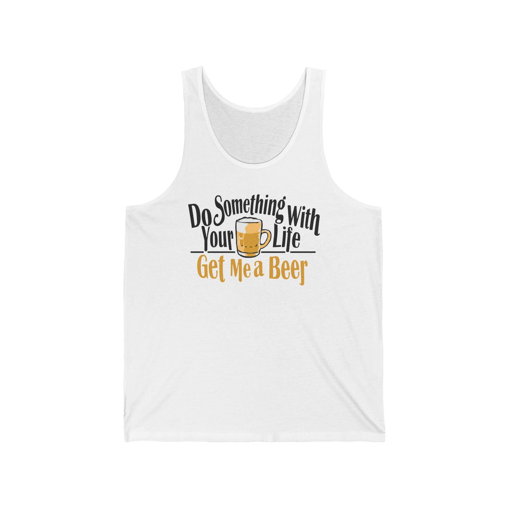 Do Something With Your Life - Get Me A Beer - Unisex Tank