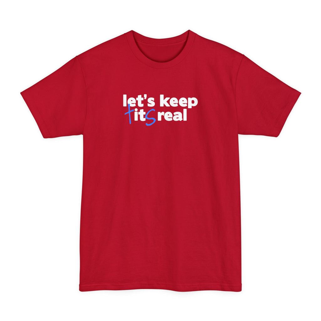 Let's Keep Tits Real - Men's Tall T-Shirt