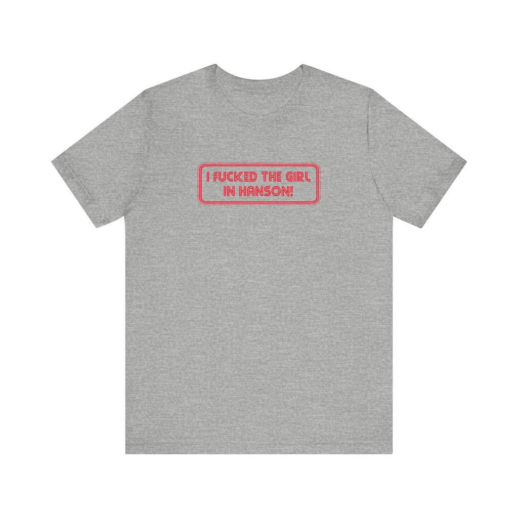 I Fucked The Girl In Hanson - Men's T-Shirt