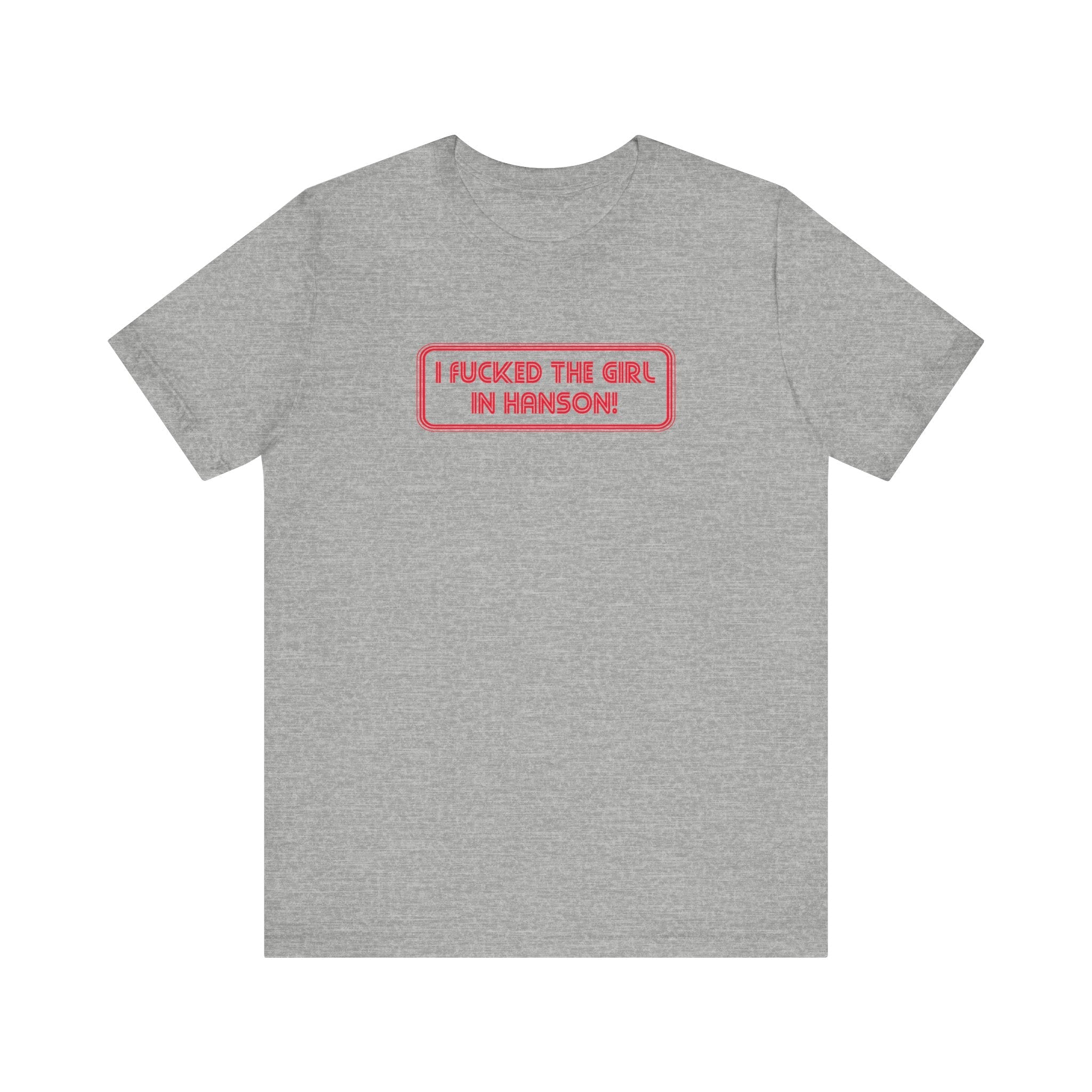 I Fucked The Girl In Hanson - Men's T-Shirt