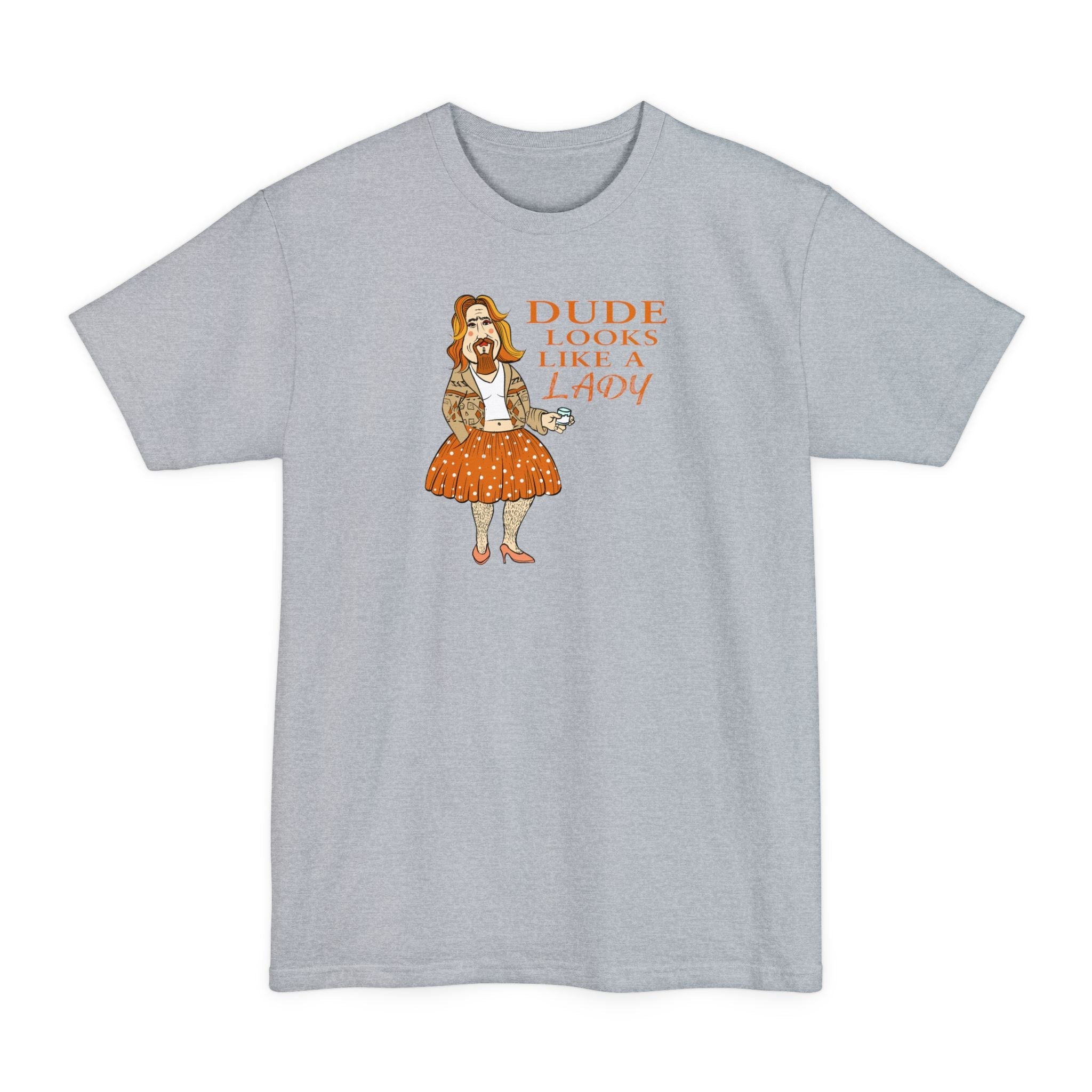 Dude Looks Like A Lady - Men's Tall T-Shirt