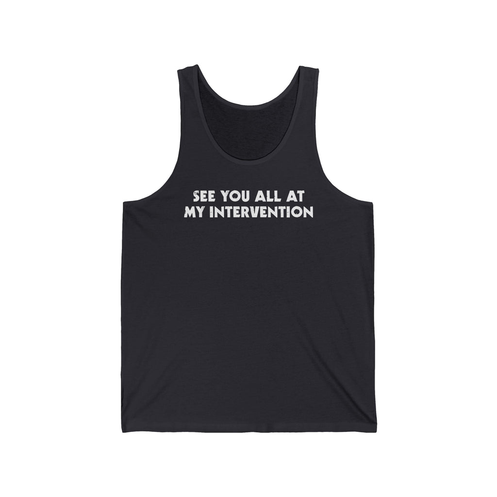 See You All At My Intervention - Unisex Tank