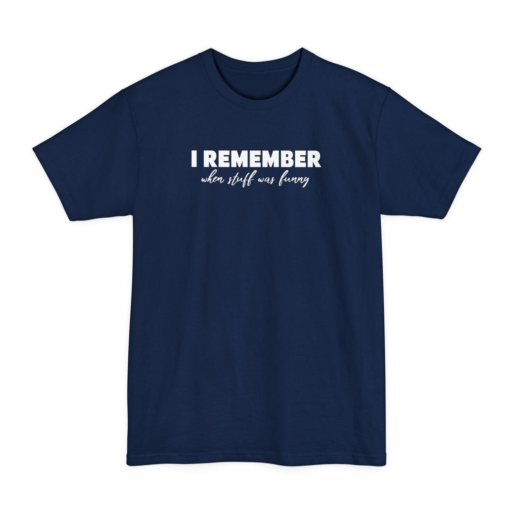 I Remember When Stuff Was Funny - Men's Tall T-Shirt