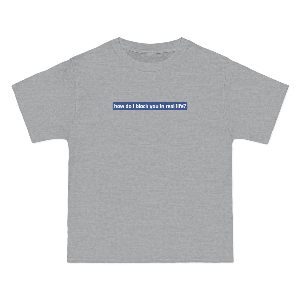 How Do I Block You In Real Life? - Men's Heavyweight T-Shirt