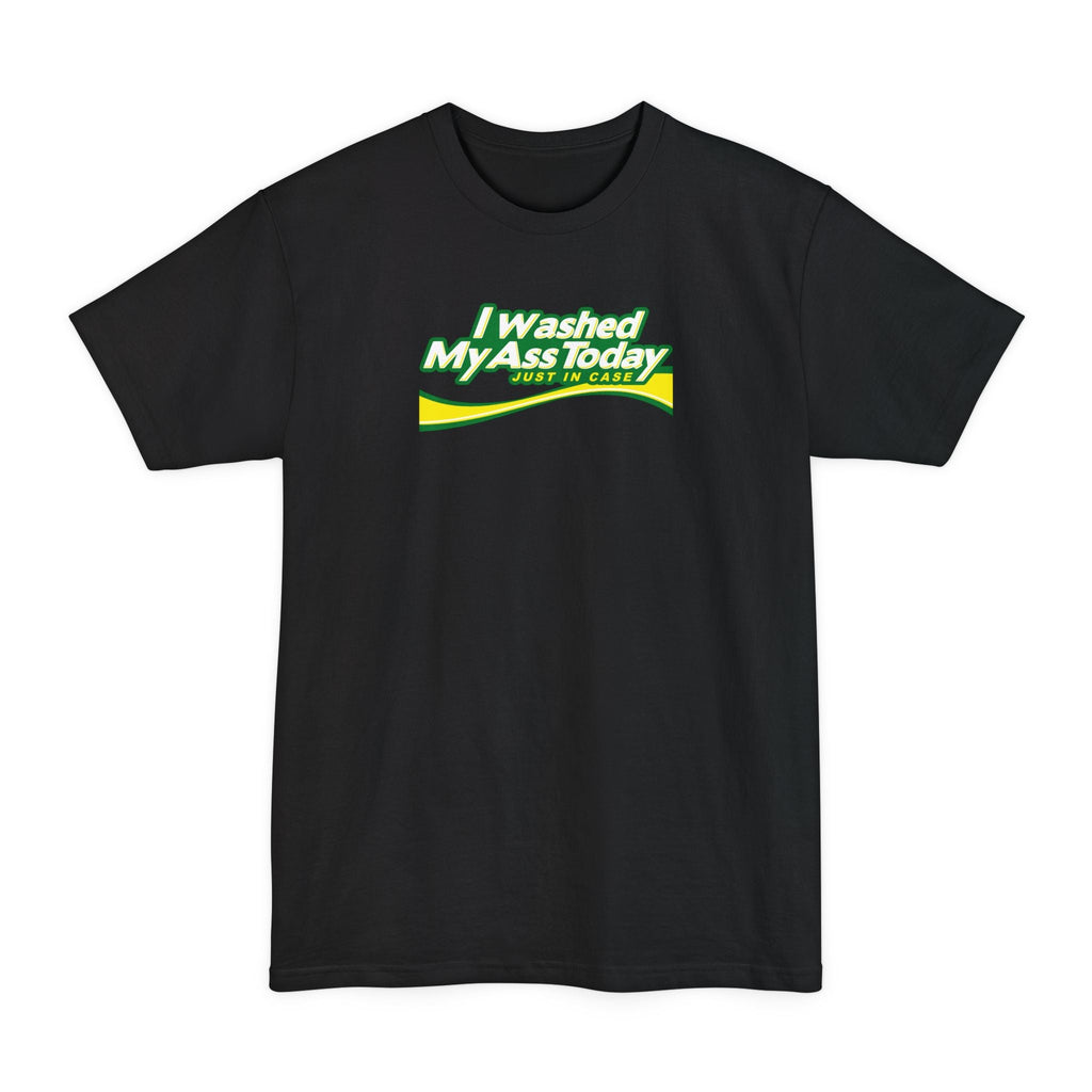 I Washed My Ass Today - Just In Case - Men's Tall T-Shirt