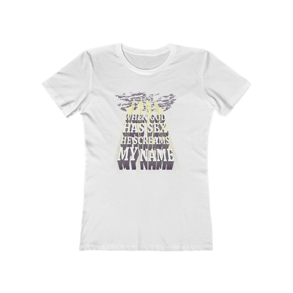 When God Has Sex He Screams My Name - Women’s T-Shirt
