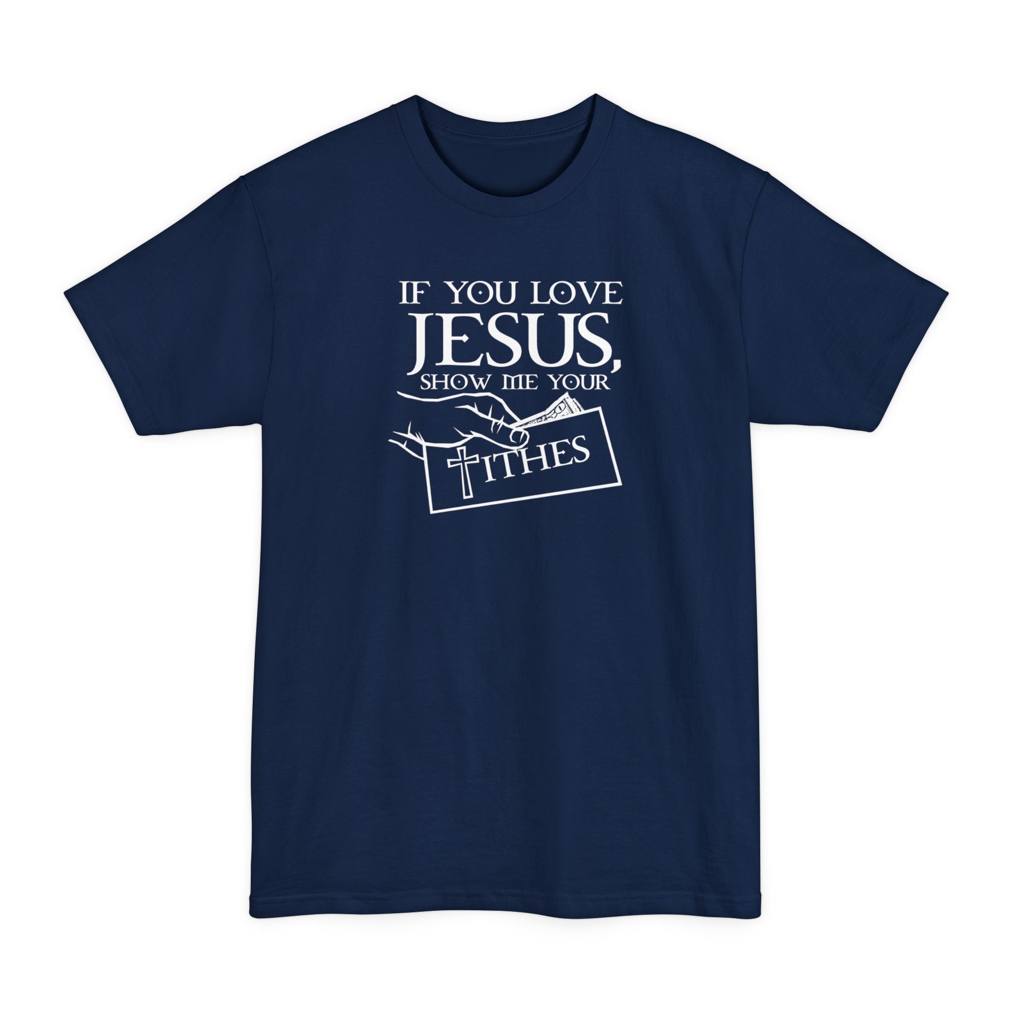 If You Love Jesus Show Me Your Tithes - Men's Tall T-Shirt