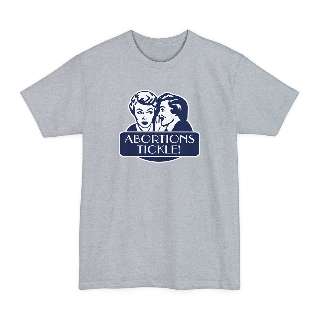 Abortions Tickle - Men's Tall T-Shirt