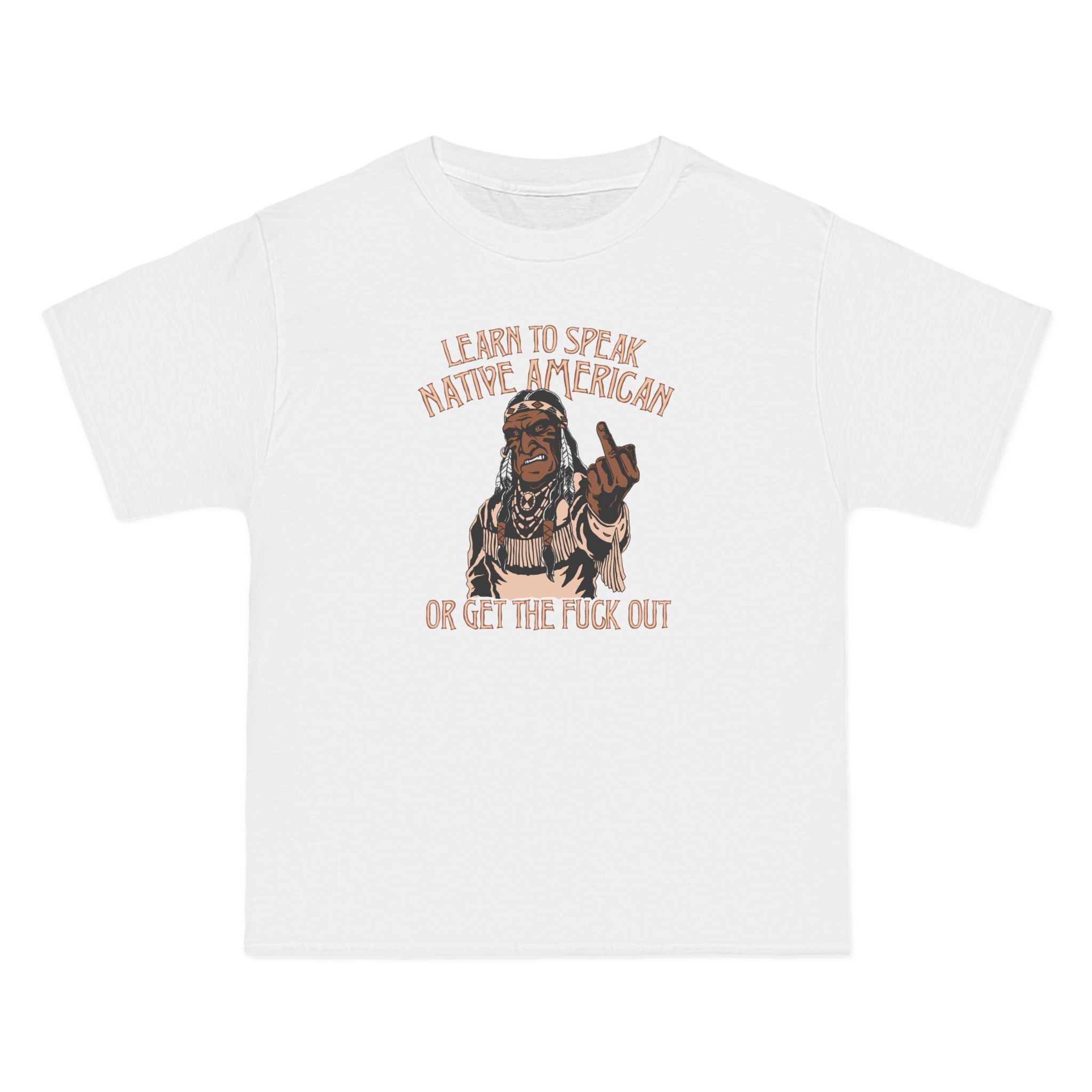 Learn To Speak Native American Or Get The Fuck Out - Men's Heavyweight T-Shirt