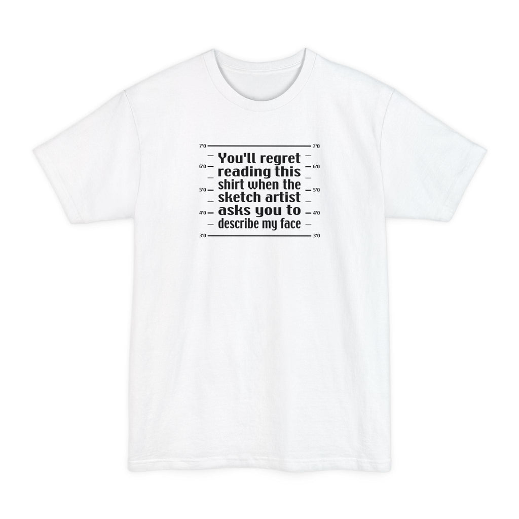 You'll Regret Reading This Shirt - Men's Tall T-Shirt