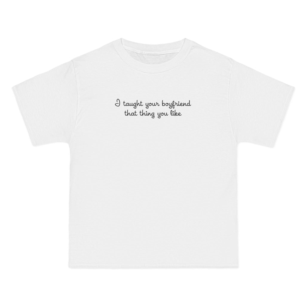 I Taught Your Boyfriend That Thing You Like - Men's Heavyweight T-Shirt