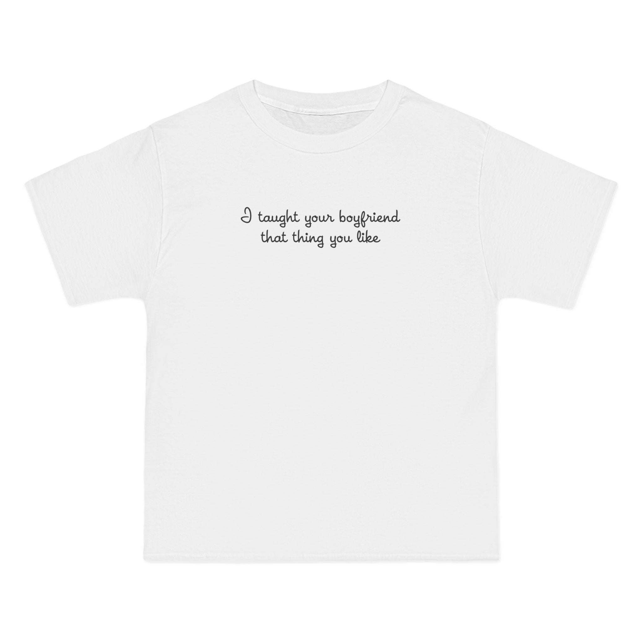 I Taught Your Boyfriend That Thing You Like - Men's Heavyweight T-Shirt