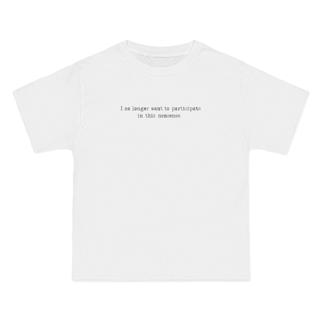 I No Longer Want To Participate In This Nonsense. - Men's Heavyweight T-Shirt