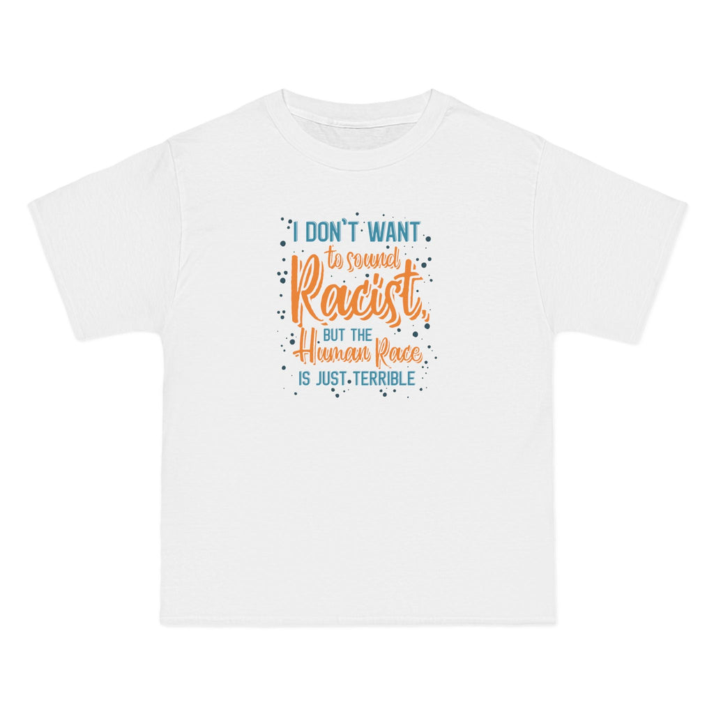 I Don't Want To Sound Racist - Men's Heavyweight T-Shirt
