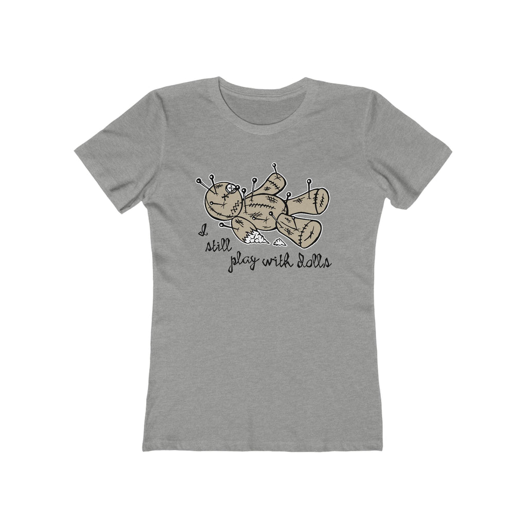 I Still Play With Dolls - Women’s T-Shirt