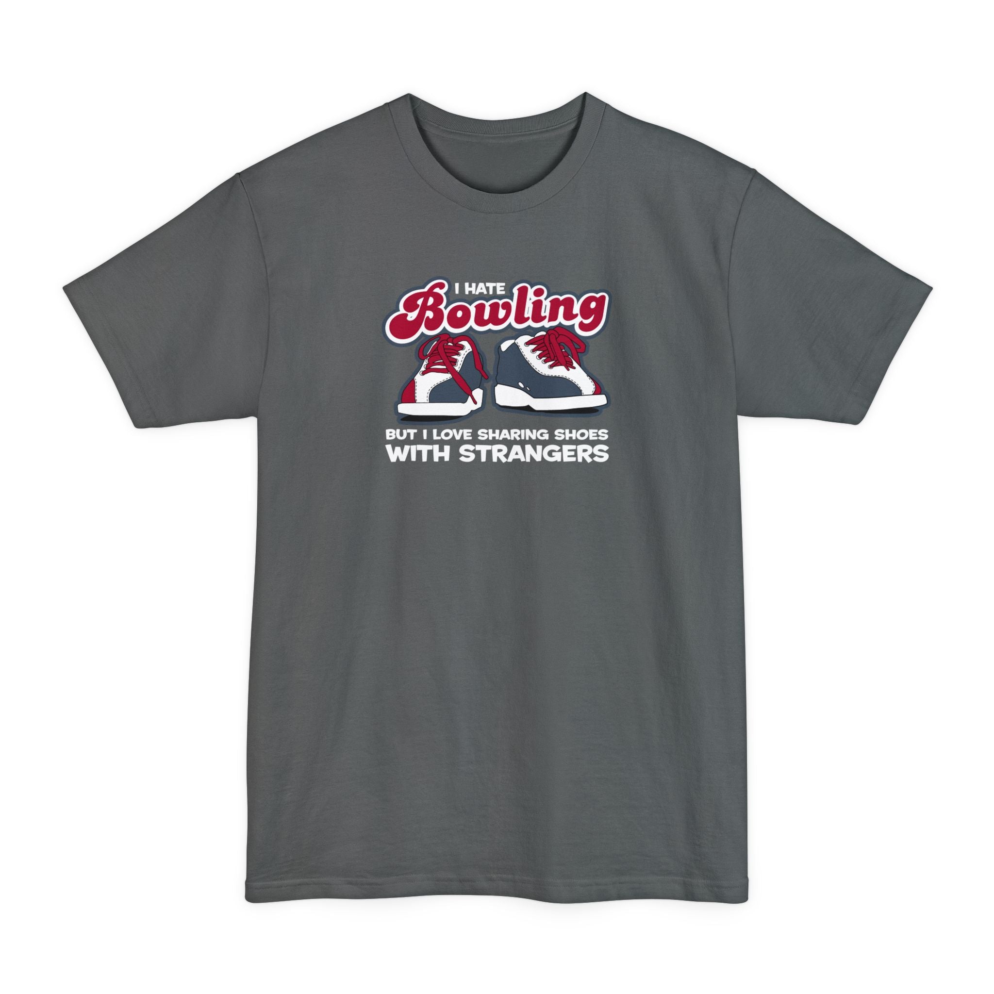 I Hate Bowling But I Love Sharing Shoes With Strangers - Men's Tall T-Shirt