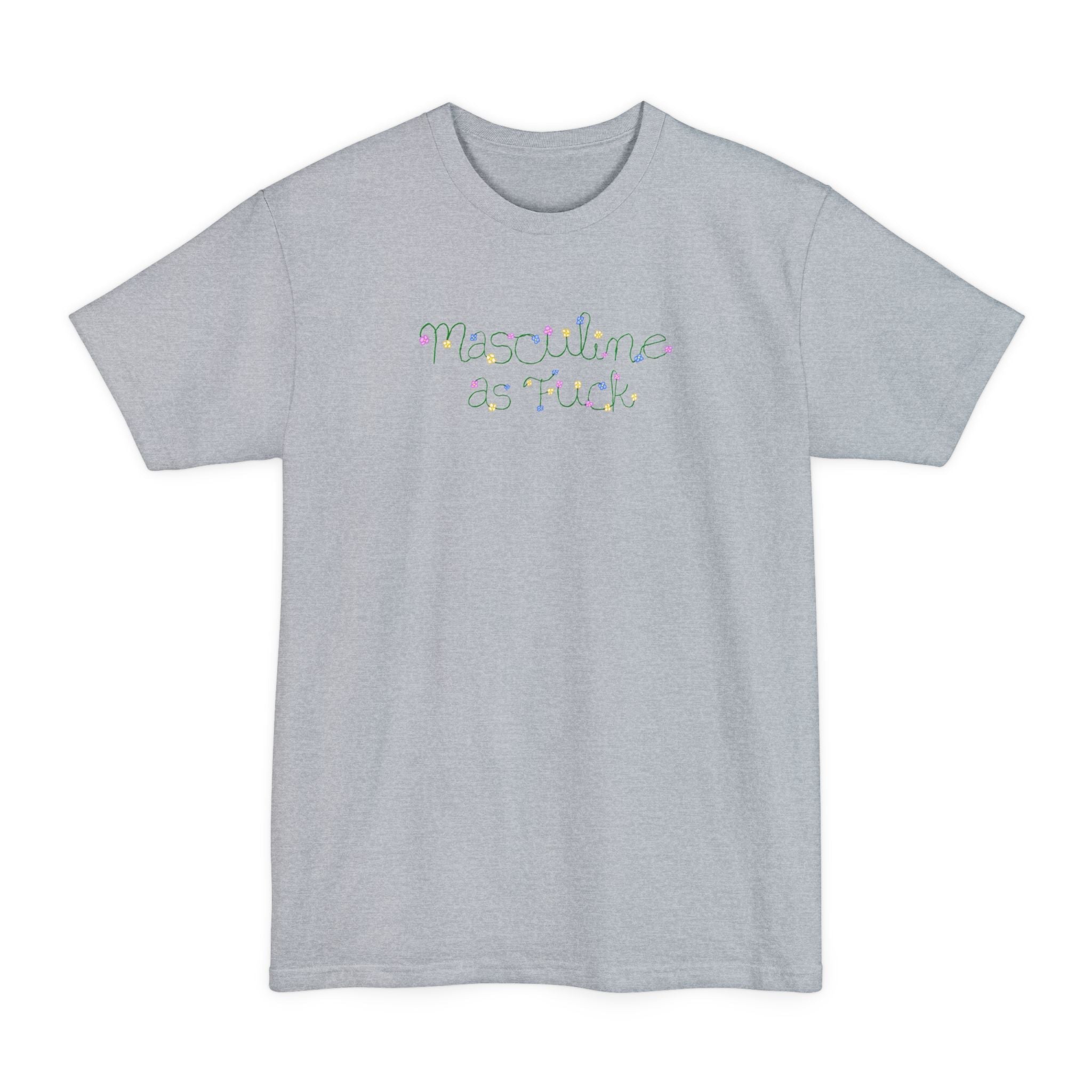 Masculine As Fuck - Men's Tall T-Shirt