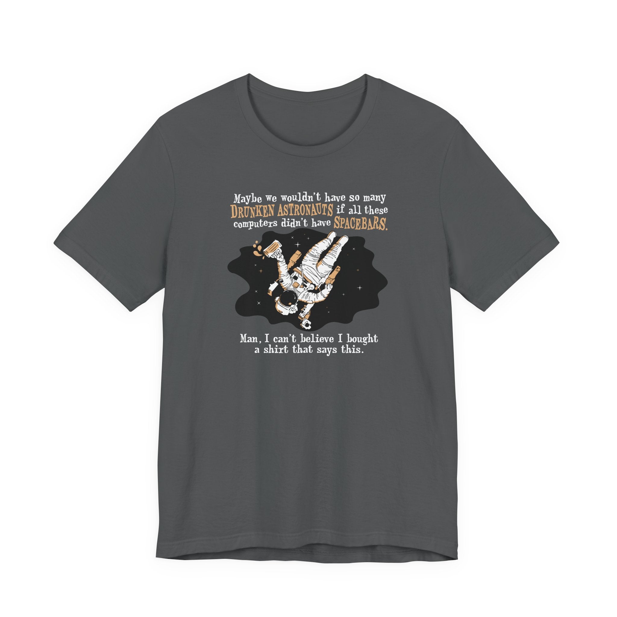 Maybe We Wouldn't Have So Many Drunken Astronauts If All These Computers Didn't Have Spacebars - Men's T-Shirt