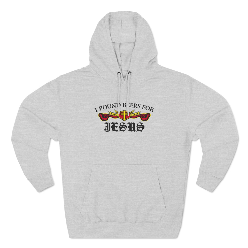 I Pound Beers For Jesus - Hoodie