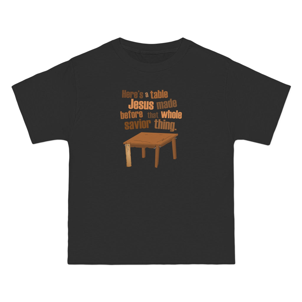 Here's A Table Jesus Made Before That Whole Savior - Men's Heavyweight T-Shirt