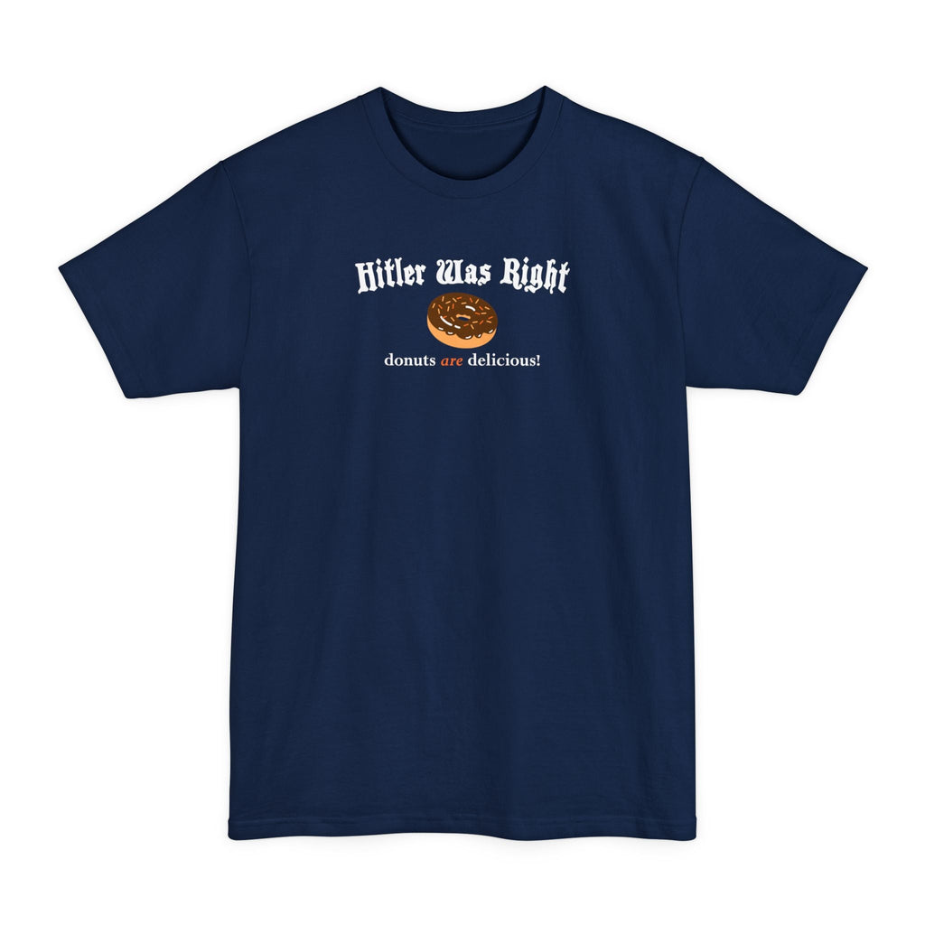 Hitler Was Right - Donuts Are Delicious! - Men's Tall T-Shirt