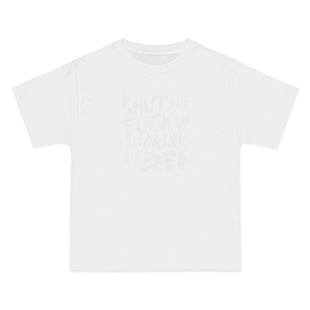 Shut The Fuck Up And Drink Your Beer - Men's Heavyweight T-Shirt