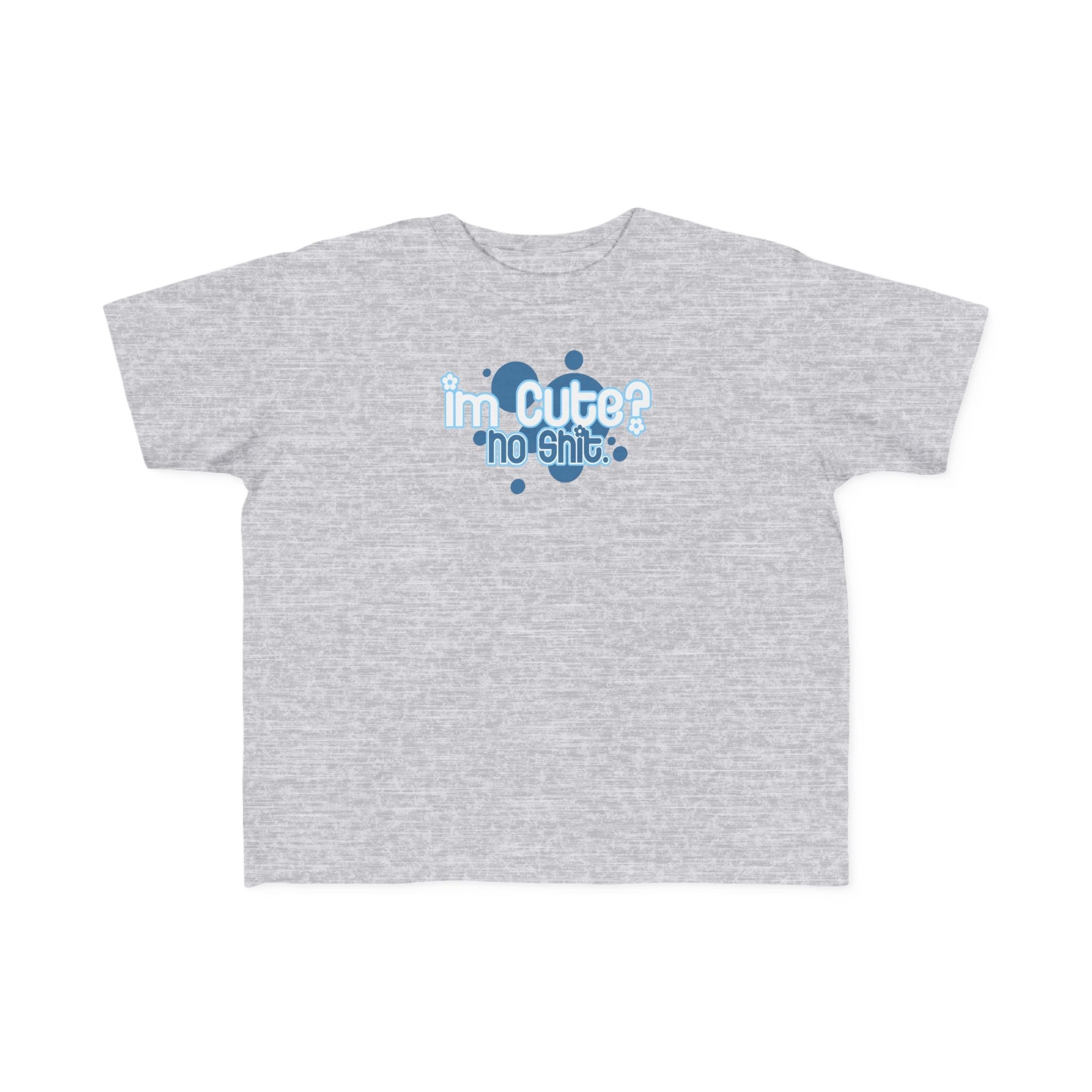 I'm Cute? No Shit - Toddler T-Shirt
