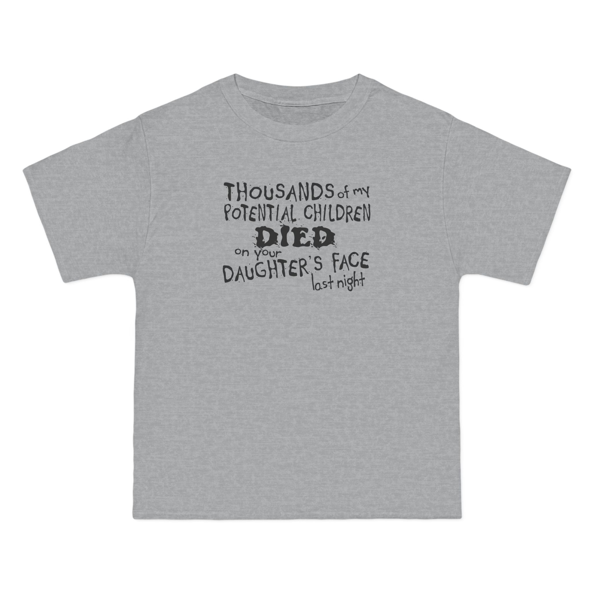 Thousands Of My Potential Children Died On Your Daughter's Face Last Night - Men's Heavyweight T-Shirt