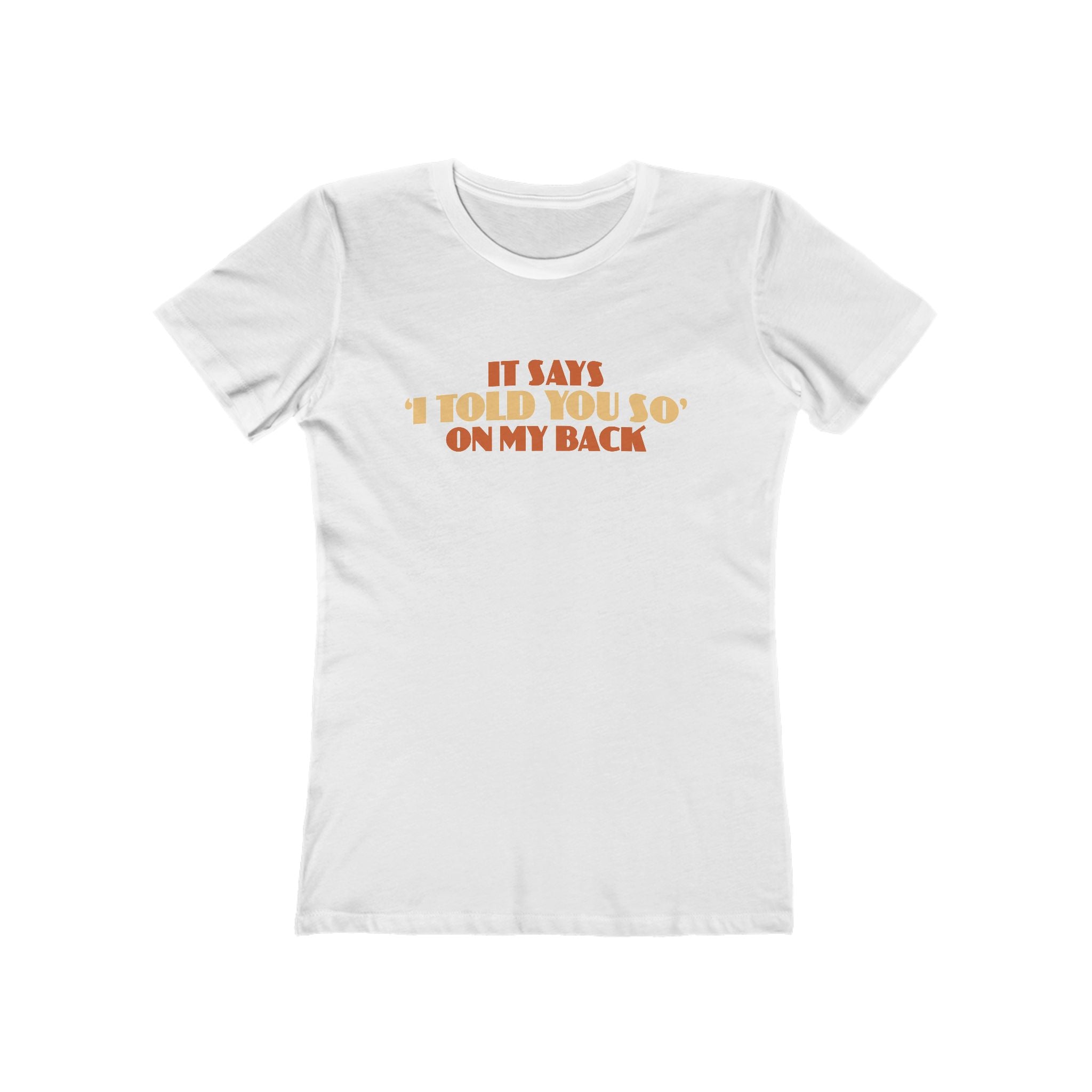 It Says I Told You So On My Back - I Told You So - Women’s T-Shirt