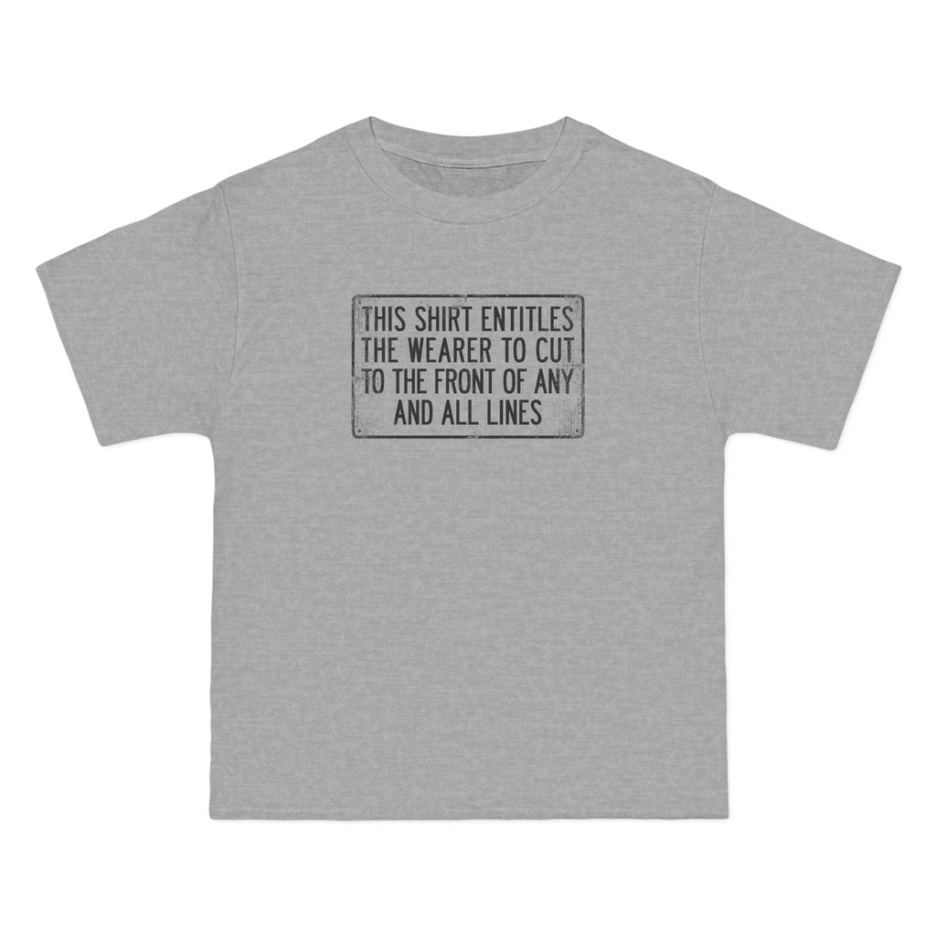This Shirt Entitles The Wearer To Cut To The Front Of Any And All Lines - Men's Heavyweight T-Shirt