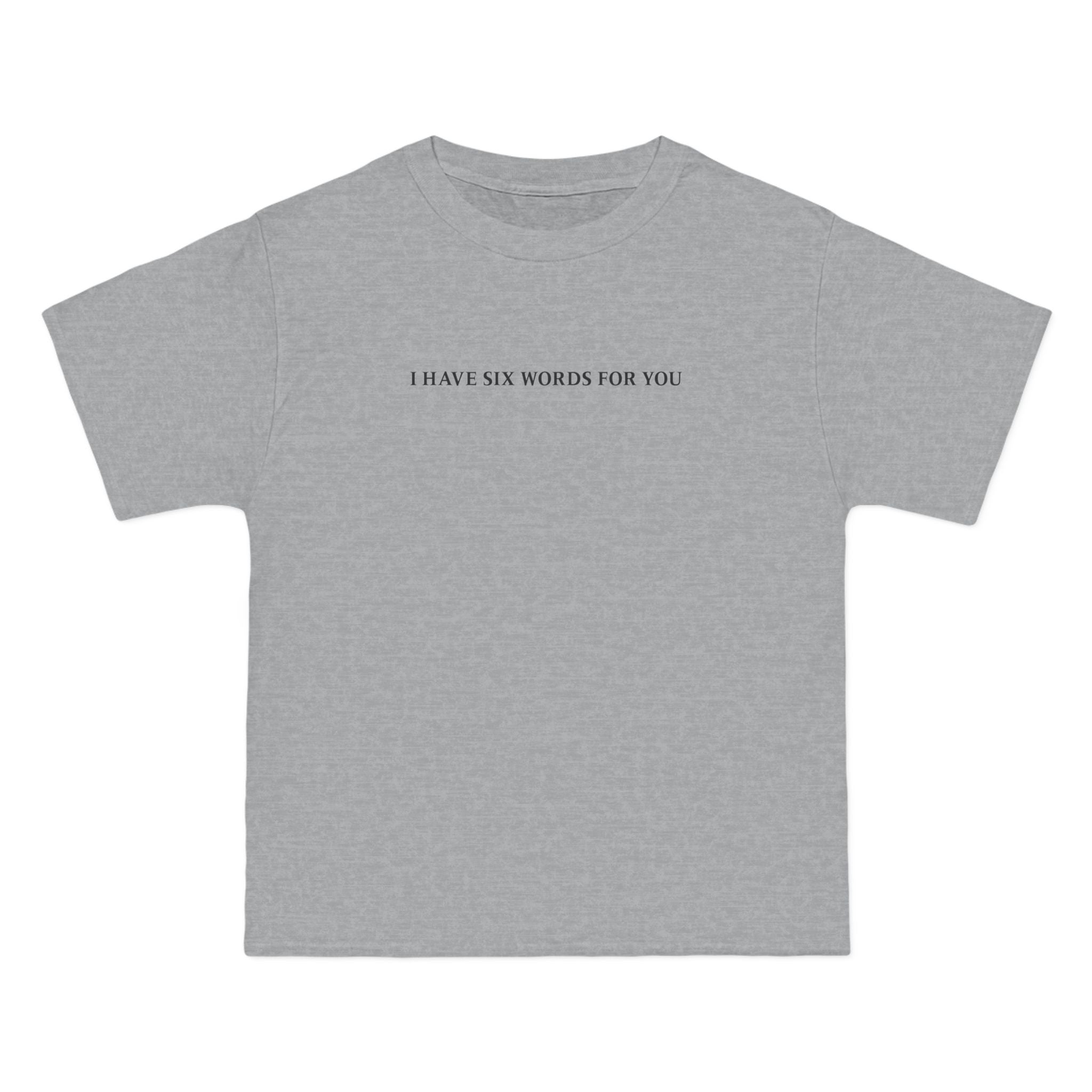 I Have Six Words For You - Men's Heavyweight T-Shirt