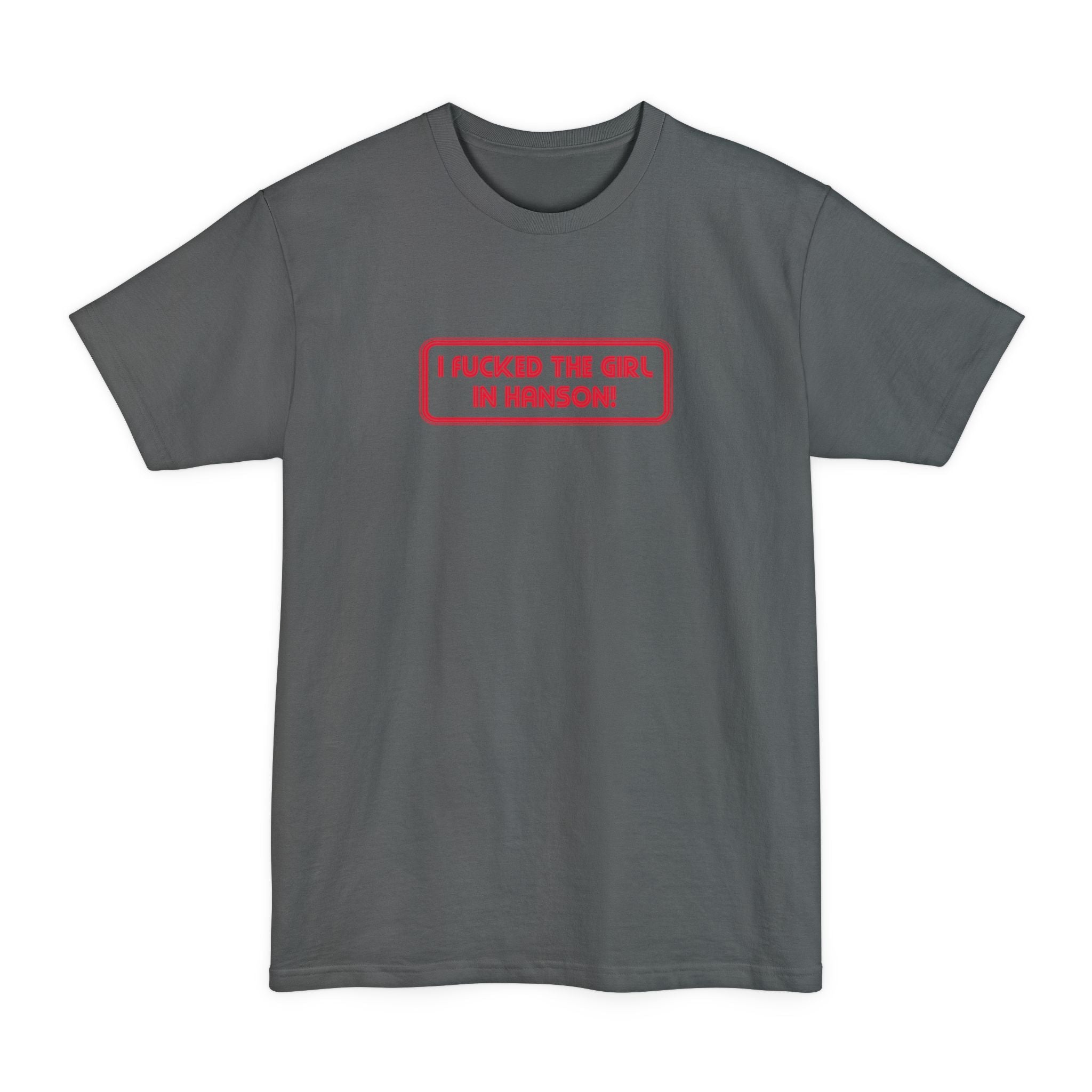 I Fucked The Girl In Hanson - Men's Tall T-Shirt