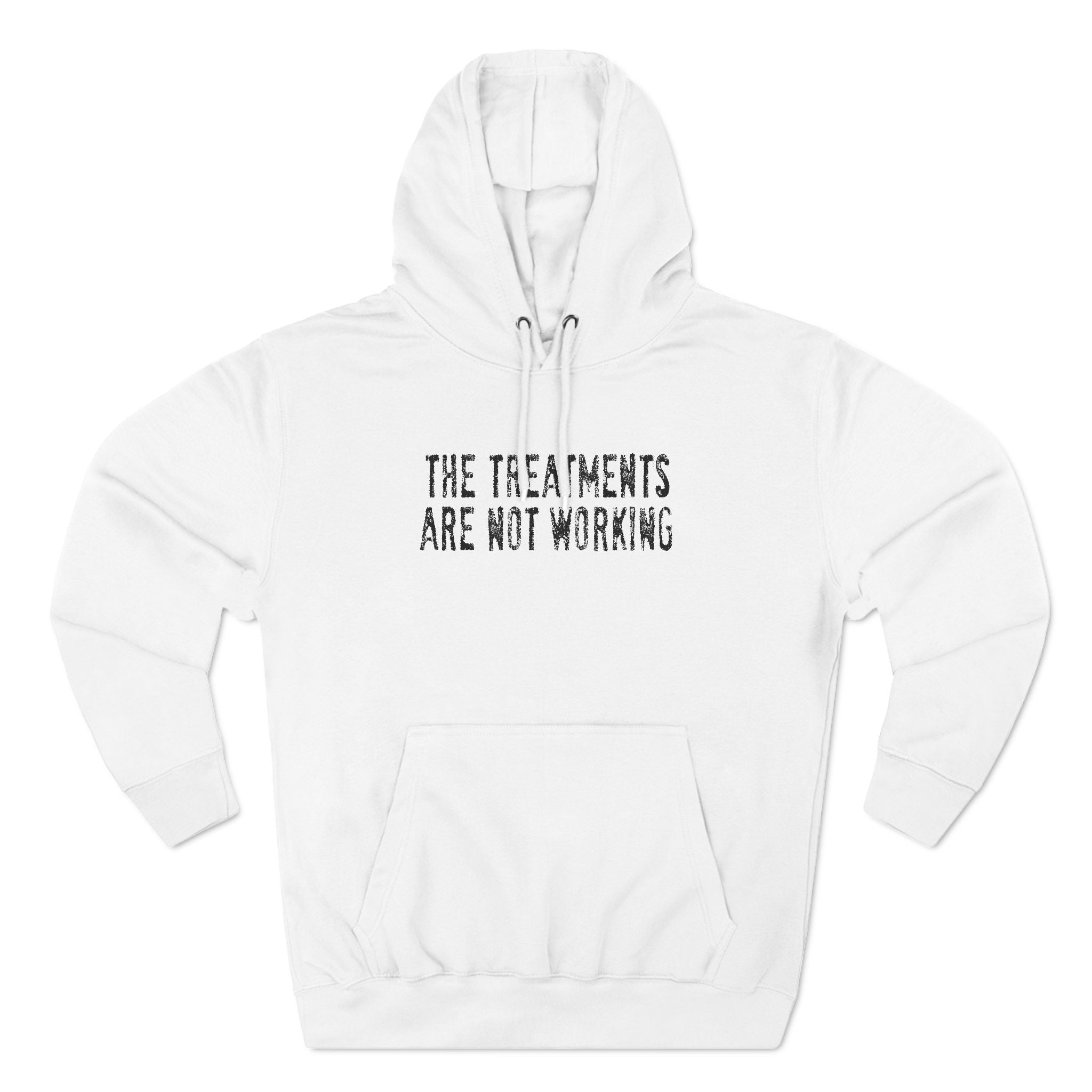 The Treatments Are Not Working - Hoodie