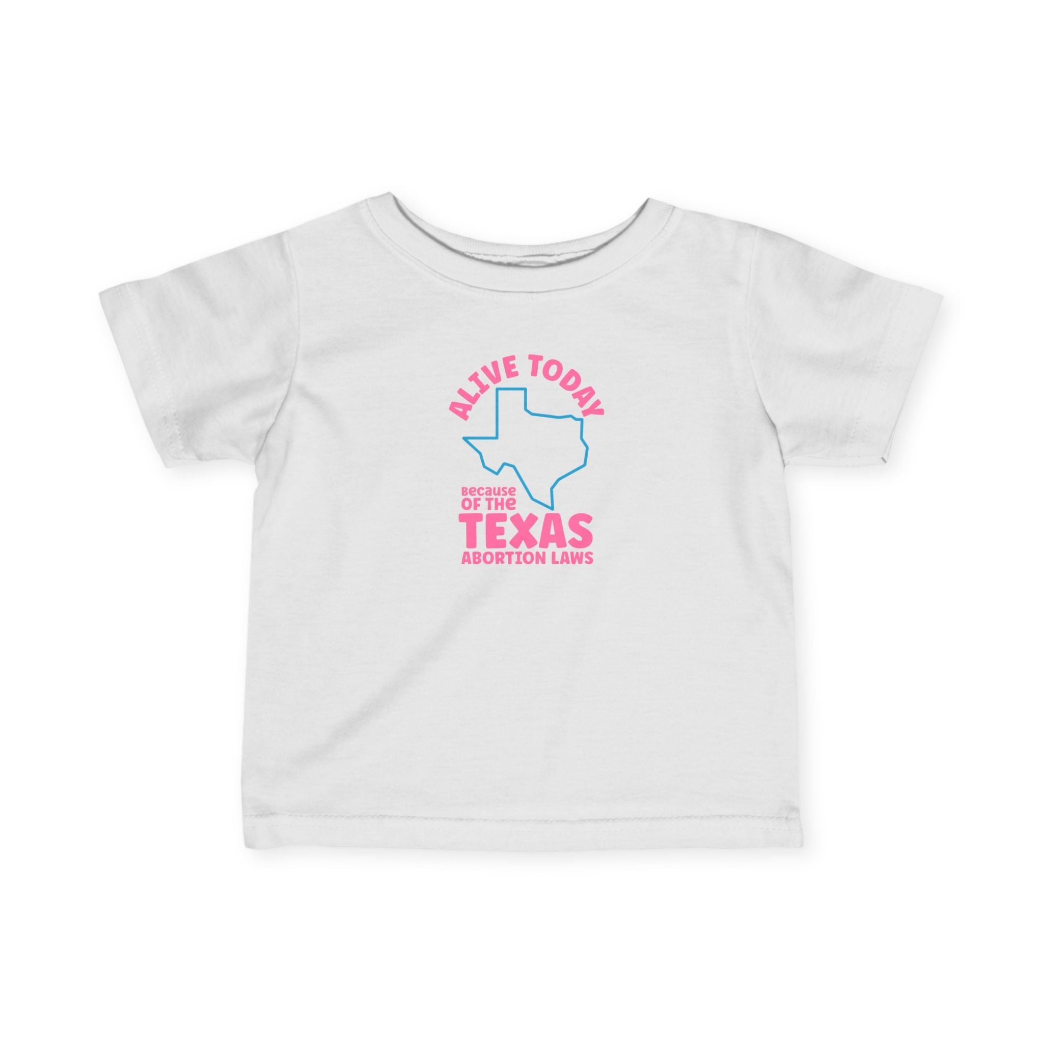 Alive Today Because Of The Texas Abortion Laws - Baby T-Shirt