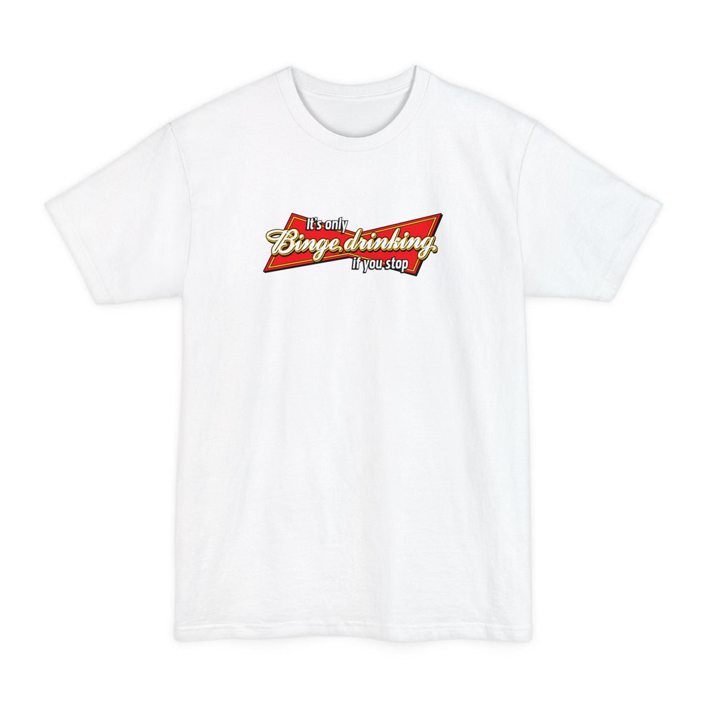 It's Only Binge Drinking If You Stop - Men's Tall T-Shirt