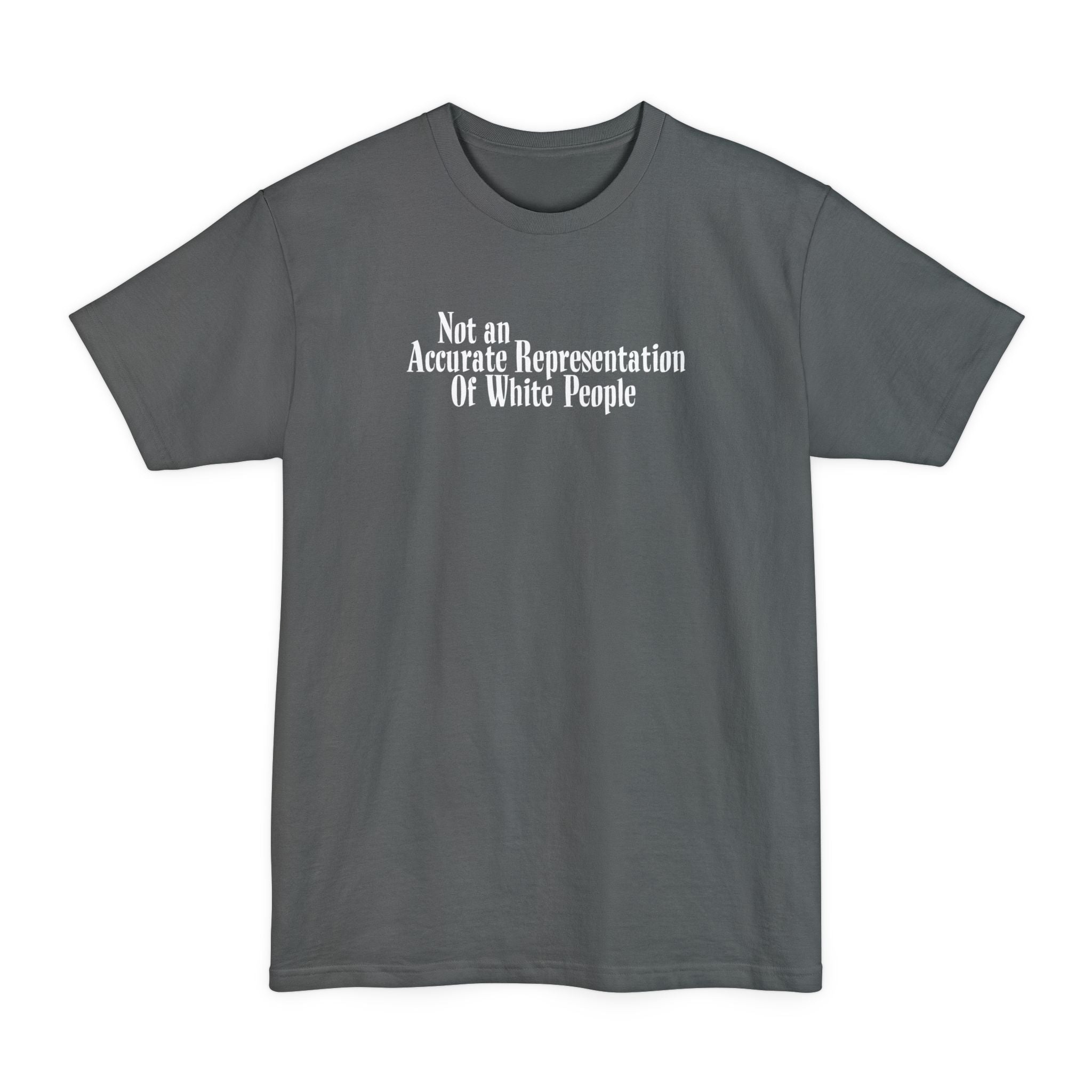 Not An Accurate Representation Of White People - Men's Tall T-Shirt