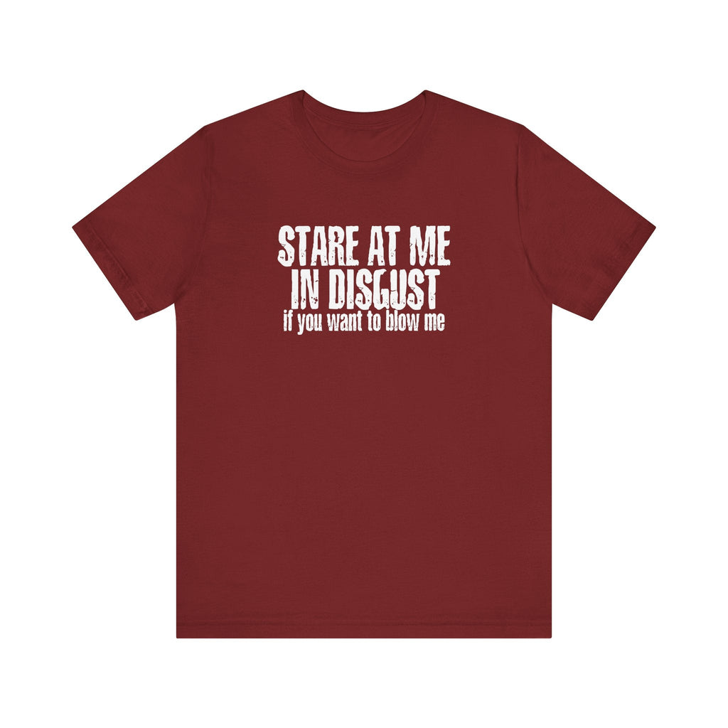 Stare At Me In Disgust - Men's T-Shirt