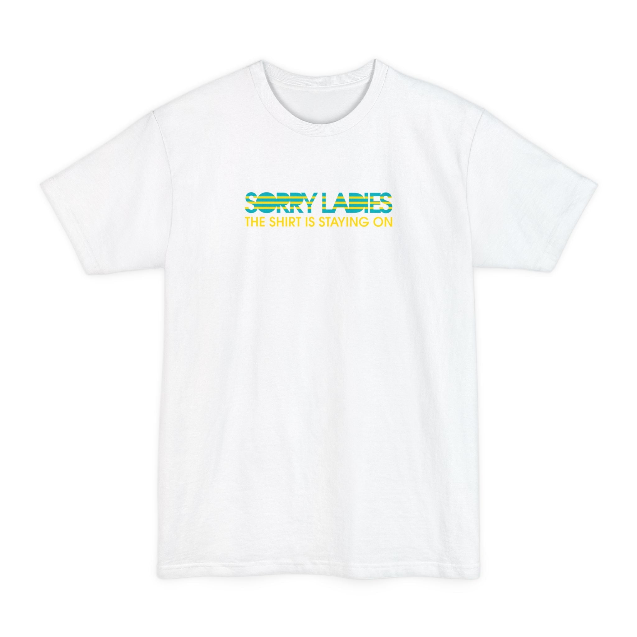 Sorry Ladies The Shirt Is Staying On - Men's Tall T-Shirt