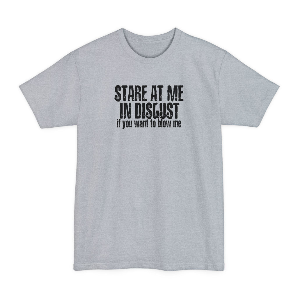 Stare At Me In Disgust - Men's Tall T-Shirt