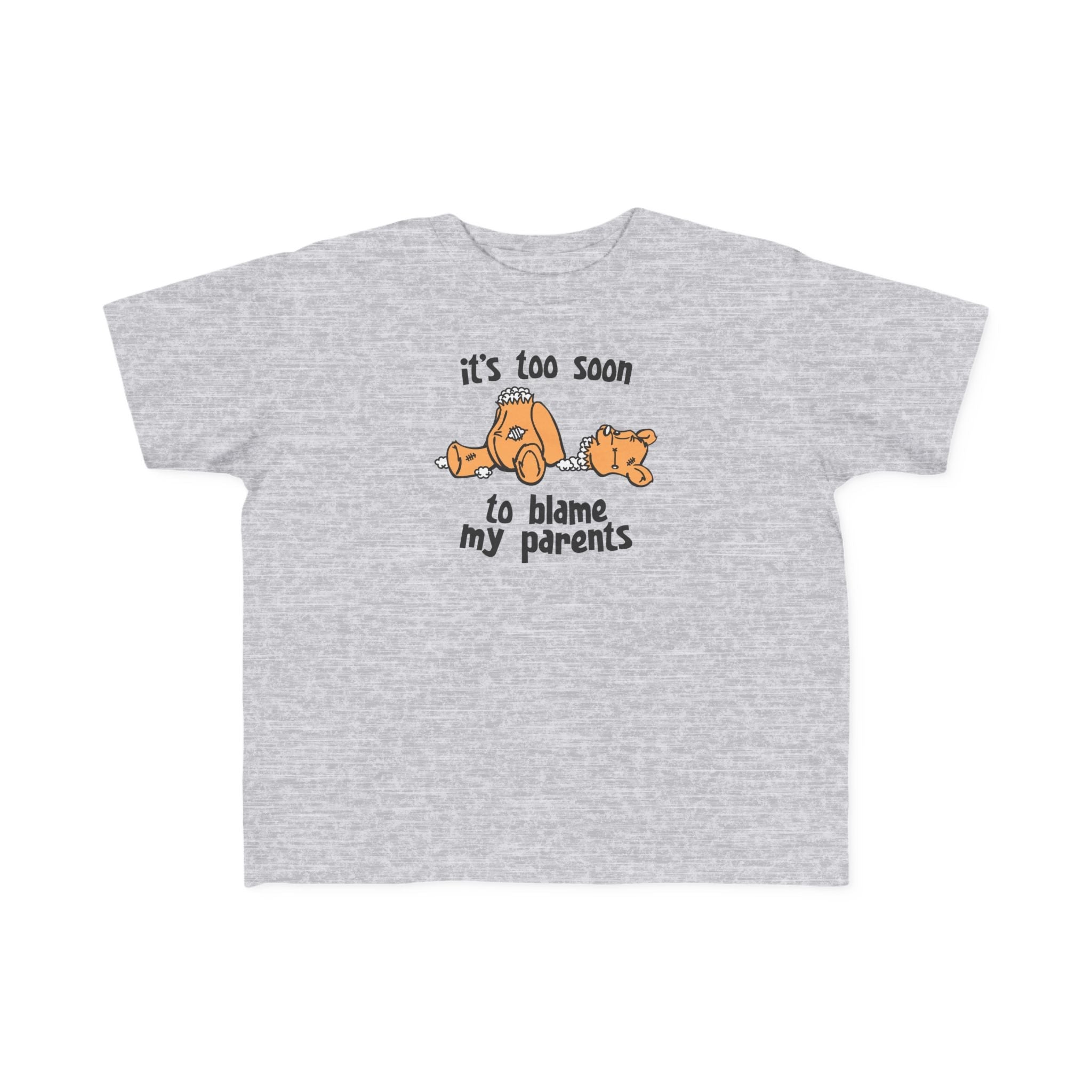 It's Too Soon To Blame My Parents - Toddler T-Shirt